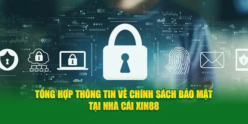 Tổng hợp các thông về các chính sách bảo mật tại nhà cái Xin88